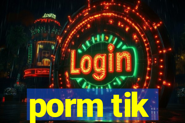 porm tik